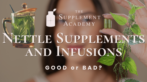 Nettle Supplements & Nettle Infusions: Good or Bad?