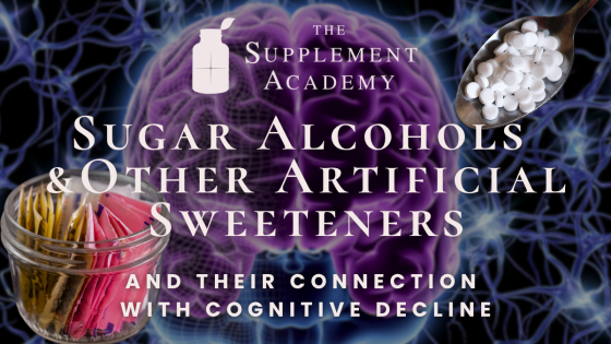 Sugar Alcohols and Other Artificial Sweeteners and Their Connection with Cognitive Decline