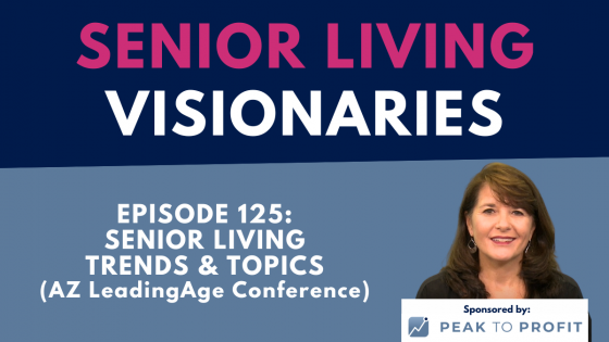 Ep. 125: Senior Living Trends and Topics (AZ LeadingAge Conference)