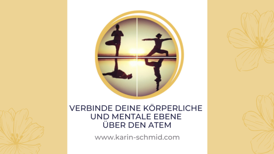 Verbinde deine körperliche und mentale Ebene über den Atem