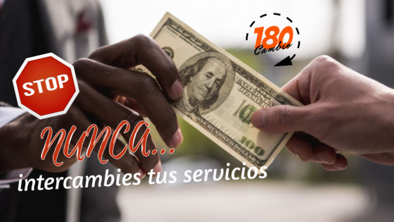 Alto! Nunca hagas intercambio de servicios.