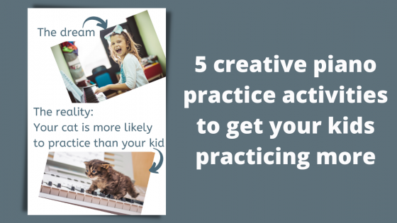 5 creative piano practice activities to get your kids practicing more