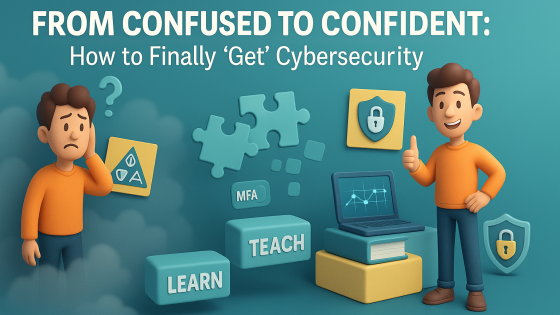 From Confused to Confident: How to Finally “Get” Cybersecurity