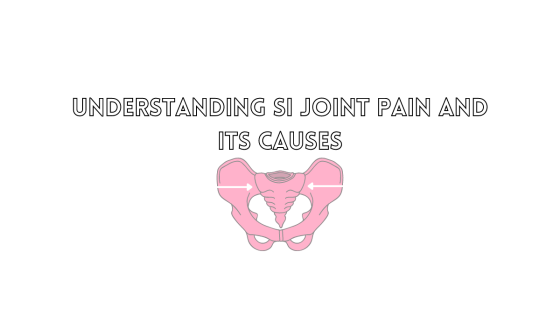 Understanding SI Joint Pain and Its Causes