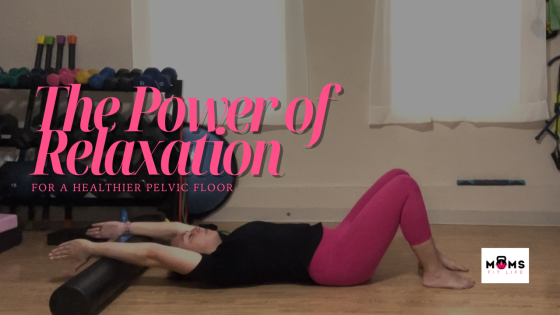 The Power of Relaxation for a Healthier Pelvic Floor