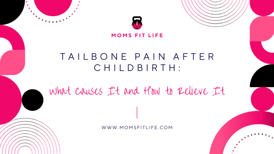 Tailbone Pain After Childbirth: What Causes It and How to Relieve It