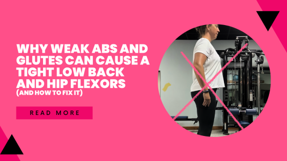 Why Weak Abs and Glutes Can Cause a Tight Low Back and Hip Flexors (and How to Fix It)