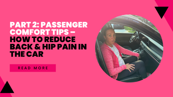 Part 2: Passenger Comfort Tips – How to Reduce Back & Hip Pain in the Car