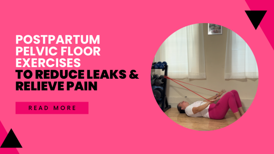 Postpartum Pelvic Floor Exercises to Reduce Leaks & Relieve Pain