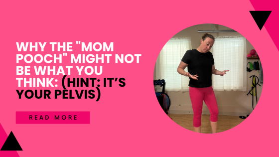 Why the "Mom Pooch" Might Not Be What You Think (Hint: It’s Your Pelvis)
