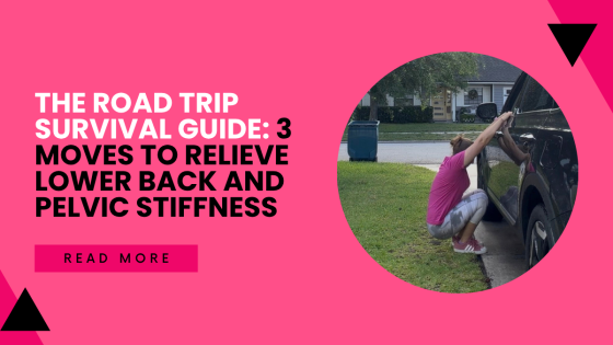 The Road Trip Survival Guide: 3 Moves to Relieve Lower Back and Pelvic Stiffness
