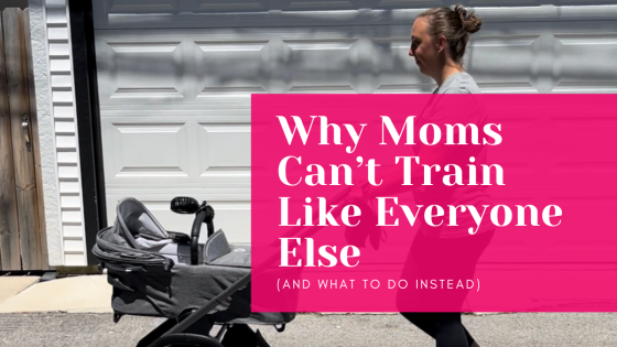 Why Moms Can’t Train Like Everyone Else (And What to Do Instead)