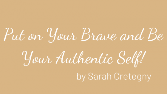 Put on Your Brave and Be Your Authentic Self!