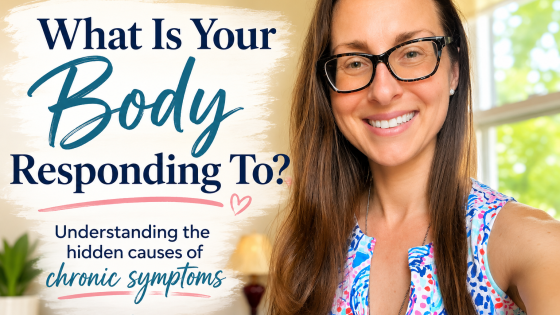 What Is Your Body Responding To? Understanding the Hidden Causes of Chronic Symptoms