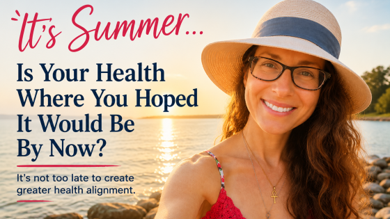 It's Summer... Is Your Health Where You Hoped It Would Be By Now?