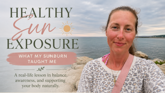 Healthy Sun Exposure: What My Sunburn Taught Me
