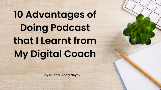 10 Advantages of Doing Podcast that I Learnt from My Digital Siksha Guru 