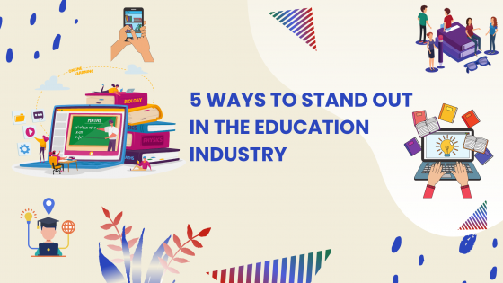 5 Ways to Stand Out in Education Industry