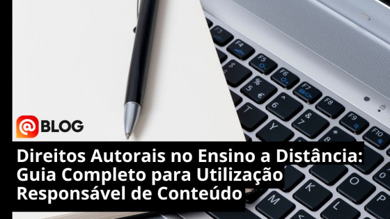 Direitos Autorais no Ensino a Distância: Guia Completo para Utilização Responsável de Conteúdo