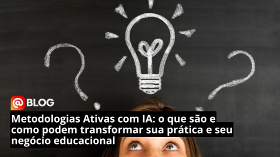 Metodologias Ativas com IA: o que são e como podem transformar sua prática e seu negócio educacional