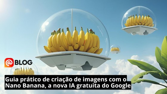 Guia prático de criação de imagens com o Nano Banana, a nova IA gratuita do Google