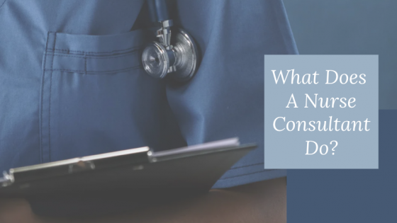 What Does A Nurse Consultant Do?