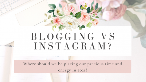 Blogging vs Instagram: Where should we be placing our precious time and energy in 2021?