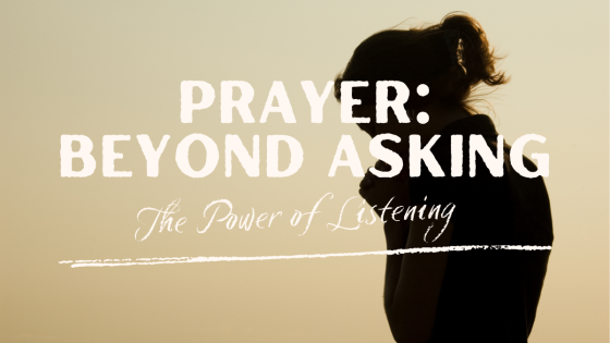 Prayer: Beyond Asking—The Power of Listening