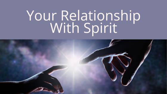 Your Relationship With Spirit