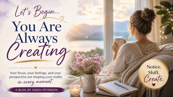 You Are Always Creating: How Your Focus Shapes Your Reality