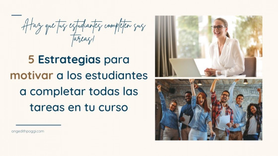 5 Estrategias para motivar a los estudiantes a completar todas las tareas en tu curso