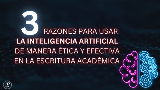 3 Razones para Usar la Inteligencia Artificial de Manera Ética y Efectiva en la Escritura Académica
