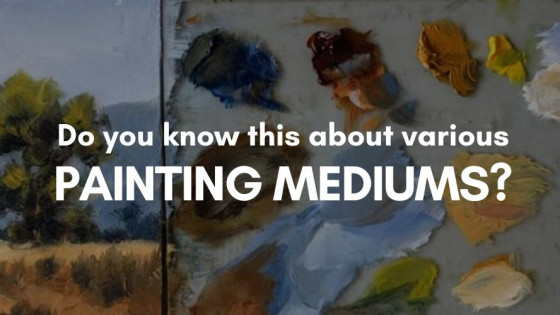 Do you know this about various Painting Mediums?