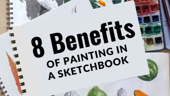 8 Benefits Of Painting In A Sketchbook