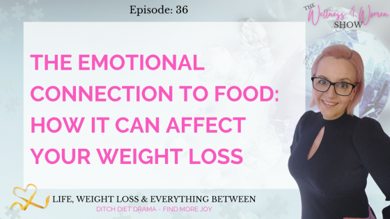 Ep: #36 - The Emotional Connection to Food: How It Can Affect Your Weight Loss