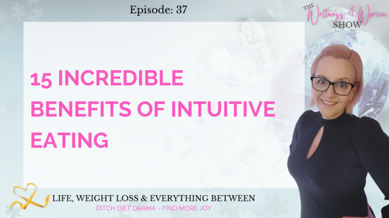 Ep: 37 - #15 Incredible Benefits of Intuitive Eating
