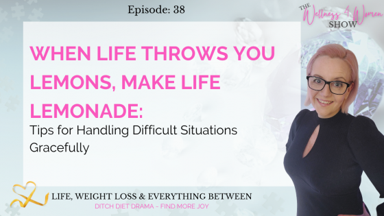 Ep:  #38 - When Life Throws You Lemons, Make Life Lemonade: Handling Difficult Situations Gracefully