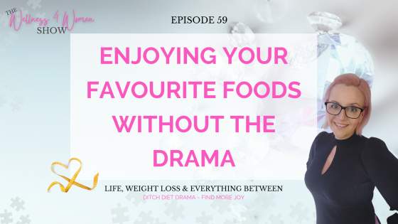 Ep 59: Enjoying Your Favourite Foods Without the Drama