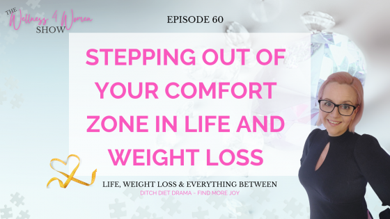 Ep: #60 Stepping Out of Your Comfort Zone in Life and Weight Loss- 