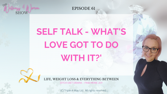 Ep: #61 Self Talk - What's Love Got To Do With It?