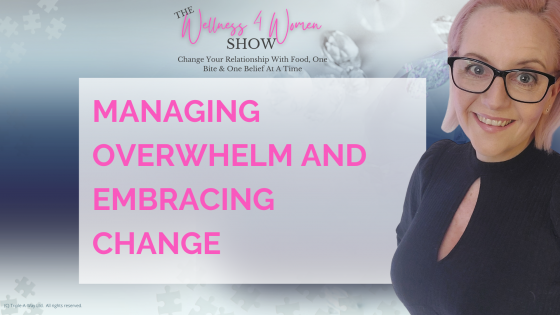 Ep 97 - Managing Overwhelm and Embracing Change