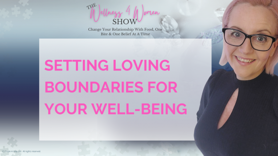 Ep 98 - Setting Loving Boundaries For Your Well-being