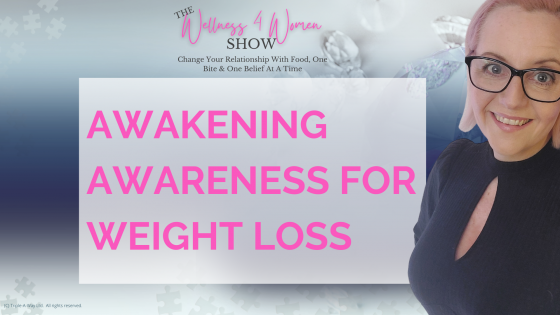 Ep: #5 - Awakening Awareness - Getting To Know Your Foundations For Weight Loss