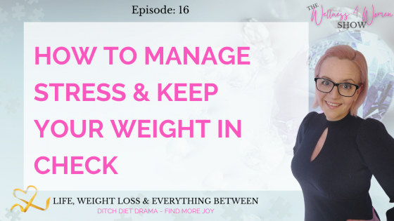 Ep: #16 - Managing Stress For Wellness & Weight Loss