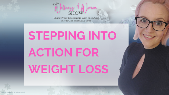Ep: #7 - Stepping Into Action: How To Lose Weight With Ease So You Don't Know You Are Doing It!