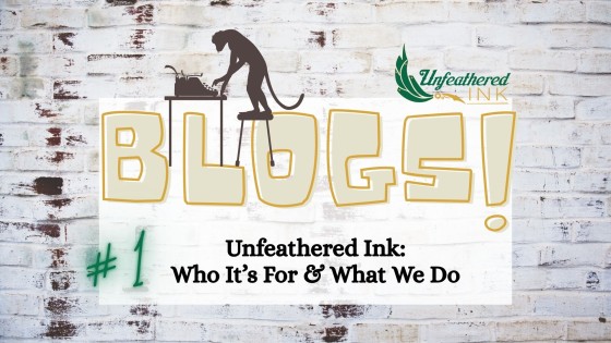 Unfeathered Ink: Who It’s For & What We Do
