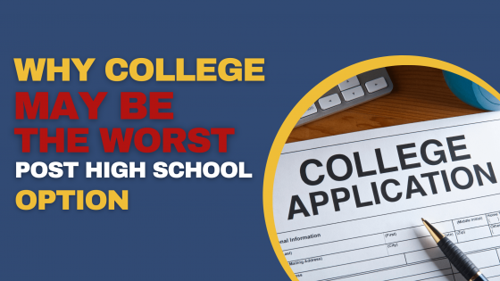 Why College May be the Worst Post High School Option 