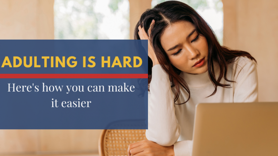 Adulting is Hard, Here are some ways to make it easier 