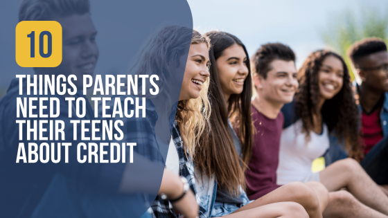 10 Things Parents Need To Teach Their Teens About Credit