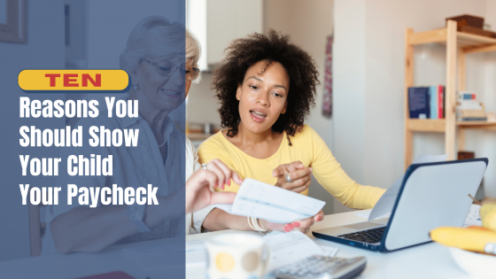 10 Reasons You Should Show Your Child Your Paycheck 